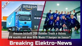 Breaking Elektro-News: Amazon bestellt 200 e-Actros/VW machts mit dem DFB/Model Y Juniper im Januar?