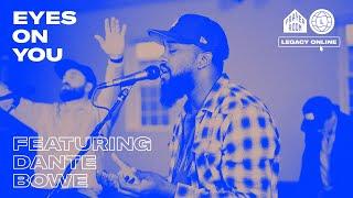 Eyes on You (LIVE) | Legacy Nashville Prayer Room with Dante Bowe