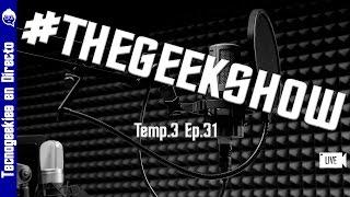 TheGeekShow Ep.31
