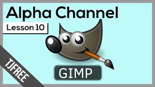 Gimp Lesson 10 | Using Transparency and Alpha Channel