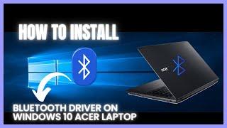 How To Install Bluetooth Driver On Windows 10 - Acer Laptop (2024)