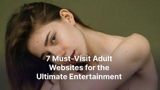 7 Must-Visit Adult Websites for the Ultimate Entertainment