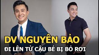 DV Nguyên Bảo: Đi lên từ cậu bé bị bỏ rơi, nay mắc bệnh nguy hiểm tương tự vợ Trấn Thành