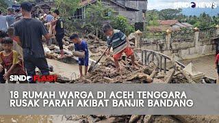 Banjir Bandang Landa Aceh Tenggara, Akses Jalan Kutacane-Medan Terputus | Sindo Flash