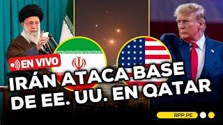  #ENVIVO | IRÁN ATACA BASE DE EE. UU. EN QATAR | TENSIÓN EN MEDIO ORIENTE #RPPESPECIALES