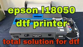 Epson l18050 DTF printer Conversion:Ultimate total solution