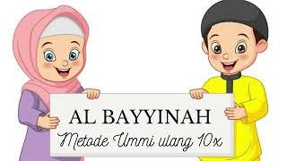 Al Bayyinah Metode Ummi Ulang 10x | Murotal Hafalan Anak | Juz 30