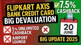 Flipkart Axis Bank Credit Card BIG DEVALUATION 2025 | 5% Unlimited Cashback No More 