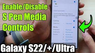 Galaxy S22 Ultra: How to Enable/Disable S Pen Media Controls