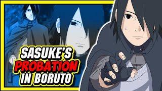 Why Sasuke Uchiha Is Still Under Probation While Naruto Is Hokage!