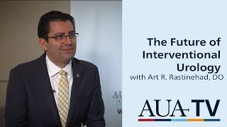 The Future of Interventional Urology: The Next Paradigm Shift with Art R. Rastinehad, DO