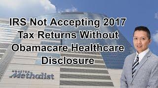 IRS Not Accepting 2017 Tax Returns Without Obamacare Healthcare Disclosure