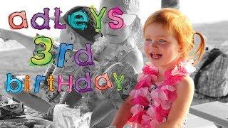 ADLEYS 3rd BIRTHDAY!!  did ya miss us :)