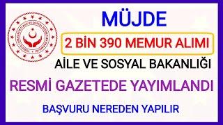 MÜJDEAİLE VE SOSYAL HİZMETLER BAKANLIĞI 2390 YENİ MEMUR ATAMASI YAPACAK BAŞVURU NE ZAMAN NEREDEN 