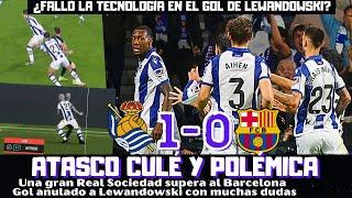 LA REAL SOCIEDAD TUMBA AL BARCELONA, GOL MUY POLÉMICO ANULADO A LEWANDOWSKI ¿FALLÓ LA TECNOLOGÍA?