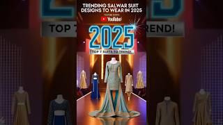 Top 7 Salwar Suit Trends for 2025 | #EthnicFashion #TrendingStyles #2025Fashion