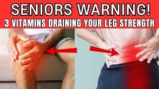 Seniors, WARNING! 3 Vitamins That May Be Secretly Draining Your Leg Strength