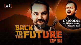 Back to the Future of AI | Ep. 1 | Dr. Thomas Thiele - Chief Expert AI @ Deutsche Bahn | #B2FAI