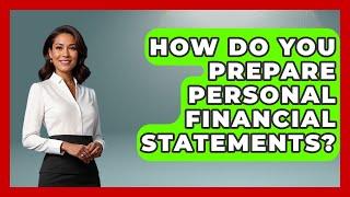 How Do You Prepare Personal Financial Statements? - Tax and Accounting Coach