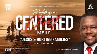 "Jesus & Hurting Families - Building a Christ Centered Family" || Sabbath Morning || Sep 14, 2024