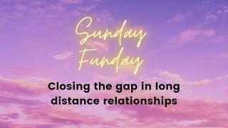 Closing the gap in long distance relationships