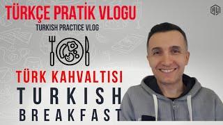 A2- B1 Türkçe Pratik Vlogu | Türk Kahvaltısı - Turkish Breakfast 