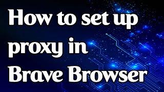 How to set a proxy in Brave Browser