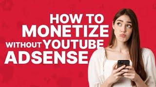 How to Monetize Your YouTube Channel Without AdSense || AdSense Alternatives