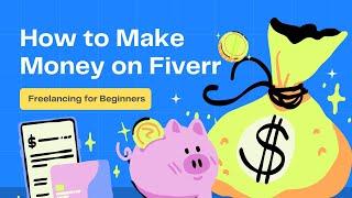 Freelancing for Beginners: How to Make Money on Fiverr