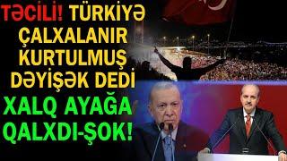 Türkiyə çalxalanır - Kurtulmuş dəyişək dedi: Millət ayağa qalxdı ETİRAZ