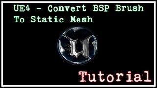 UE4 - Convert BSP To Static Mesh