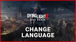 How to Change Language in Dying Light 2