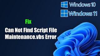 Fix Can Not Find Script File Maintenance.vbs Error In Windows 11/10