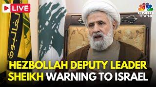 LIVE: Hezbollah Deputy Leader Sheikh Naim Qassem Warns Israel | Beirut Airstrike | Iran News | N18G