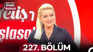 Zahide Yetiş ile Yeniden Başlasak 2. Sezon 227. Bölüm (15 Ekim 2024)