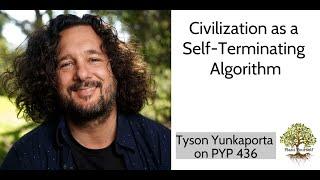 Civilization as a Self-Terminating Algorithm: Tyson Yunkaporta on PYP 436