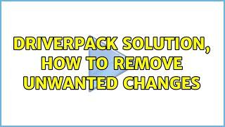 DriverPack Solution, How To Remove Unwanted Changes