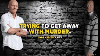 Greg Haddrick PT2: Trying to get away with murder