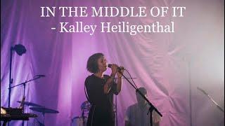 In The Middle Of It (Spontaenous) - Kalley Heiligenthal