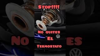 stop no quites el termostato al coche