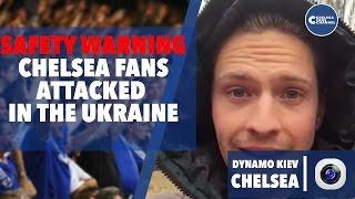 Dynamo Kiev vs Chelsea | SAFETY WARNING | Blues fans attacked in Ukrainian capital