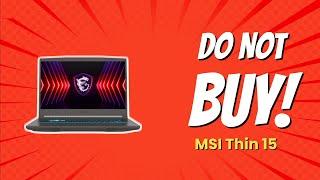 STOP!  9 Reasons You Shouldn't Buy the MSI Thin 15!