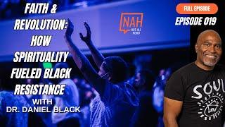 Faith & Revolution How Spirituality Fueled Black Resistance w/ Dr. Daniel Black