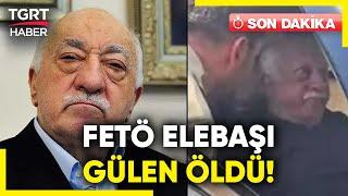 #SONDAKİKA | FETÖ Elebaşı Fetullah Gülen Öldü! Güvenlik Kaynakları Haberi Doğruladı – TGRT Haber