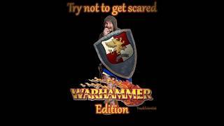 Try not to get scared: Warhammer Fantasy edition
