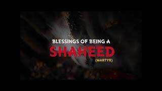 Blessings of being a Martyr(Shaheed) in Islam