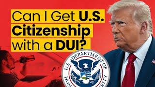 Can I Get US Citizenship with a DUI?