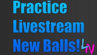 Practice Livestream! Trying New Balls!