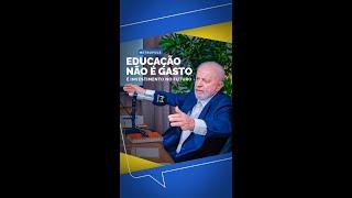 PRESIDENTE LULA: EDUCAÇÃO NÃO É GASTO É INVESTIMENTO NO FUTURO