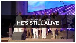 He's Still Alive | Pathway of Life Choir | POLC